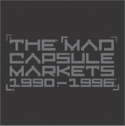 The Mad Capsule Markets : 1990-1996